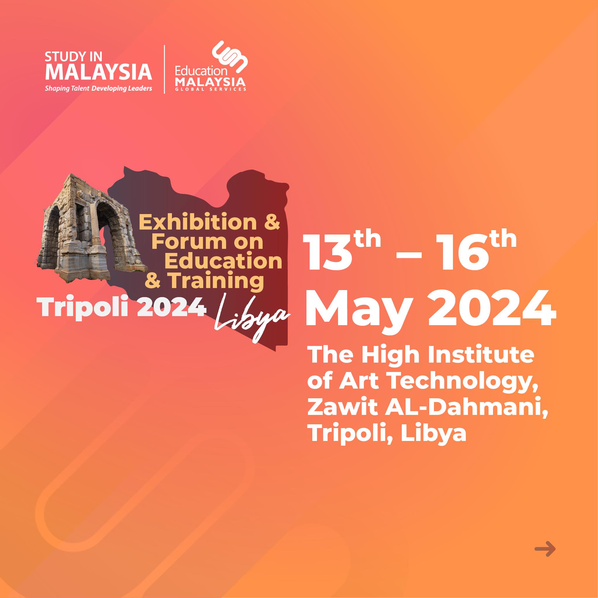‘‘Study in Malaysia’' Exhibition & Forum on Education & Training - Tripoli 13 to 16 May